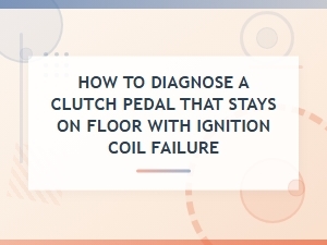 Diagnosing a Floor-Bound Clutch and Ignition Coil Failure