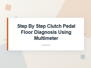 Diagnosing a Floor Clutch Pedal with a Multimeter