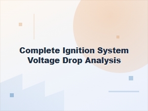A Complete Guide to Ignition System Voltage Drop