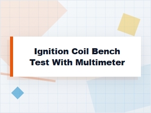A Guide to Testing Your Ignition Coil with a Multimeter