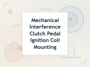 Diagnosing Ignition Coils with Clutch Pedal Interference