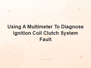 Diagnosing Ignition Coil Faults with a Multimeter