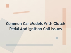 Troubleshooting Common Car Models with Clutch and Coil Problems