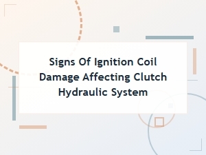 A Damaged Coil Can Ruin Your Clutch Hydraulics